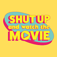 Shut Up and Watch the Movie