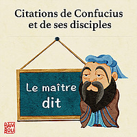 Le maître dit - Citations de Confucius et de ses disciples