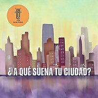 ¿A qué suena tu ciudad?