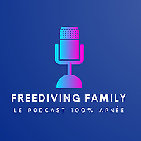 Freediving Family - Le podcast 100% apnée