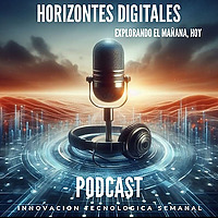 Horizontes Digitales: Inteligencia Artificial & Innovación | Podcast