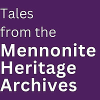 Tales from the Mennonite Heritage Archives