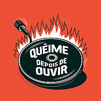 Queime Depois de Ouvir