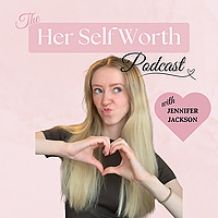 The Her Self Worth Podcast
