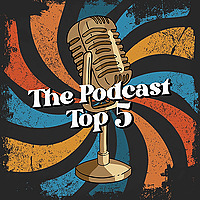 The Podcast Top 5