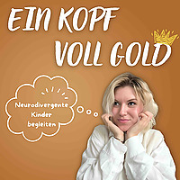 Ein Kopf voll Gold (Der Podcast) - Neurodivergente Kinder begleiten