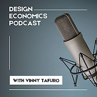Design Economics Podcast with Vinny Tafuro