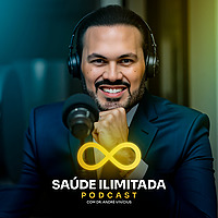 SAÚDE ILIMITADA | Podcast com Dr. André Vinícius