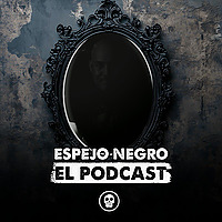 Espejo Negro: El podcast de las leyendas