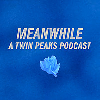 Meanwhile: A Twin Peaks Podcast