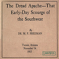 Dread Apache: That Early-Day Scourge of the Southwest, The by Merrill Pingree Freeman (1844 - 1919)