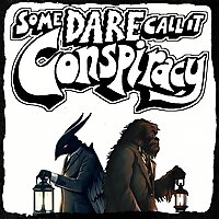 Some Dare Call It Conspiracy