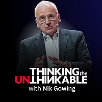 Thinking the Unthinkable with Nik Gowing