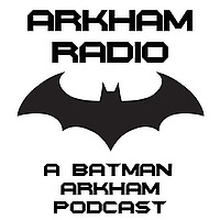 Arkham Radio: A Batman Arkham Podcast