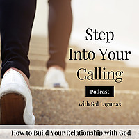 Step Into Your Calling | How to Build Your Relationship with God