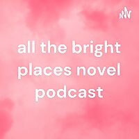 all the bright places novel podcast
