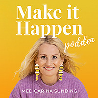 Make it Happen-podden med Carina Sunding