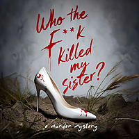 Who The F**K Killed My Sister?