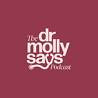 The Dr. Molly Says Podcast