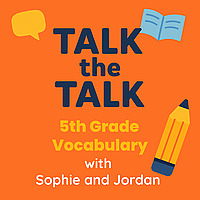 Talk the Talk: 5th Grade Vocabulary with Sophie and Jordan