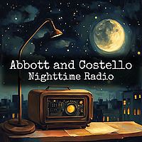 Abbott and Costello - Nighttime Radio