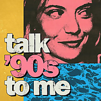 Talk ’90s to me