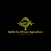 Battle For African Agriculture Podcast