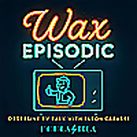 Wax Episodic | Obsessive TV Talk with Jason Cabassi