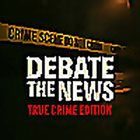 Debate The News: True Crime