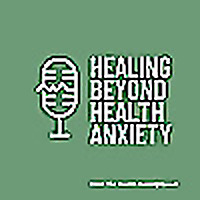 Healing Beyond Health Anxiety