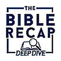 The Bible Recap Deep Dive