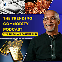 The trending commodity podcast with Subramani Ra Mancombu