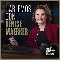 Hablemos con Denise Maerker
