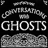 Conversations with Ghosts