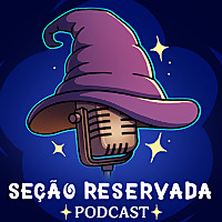 Seção Reservada - Seu Podcast sobre Harry Potter