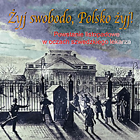 Żyj swobodo, Polsko żyj! Powstanie Listopadowe w oczach szwedzkiego lekarza. Prod:A. Siedlecki