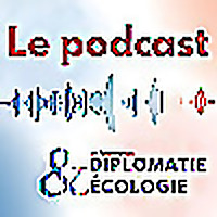 Diplomatie et Ecologie - Le podcast