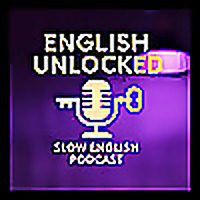English Unlocked：Slow English Podcast