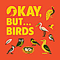 Okay, But... Birds