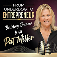 From Underdog to Entrepreneur: Building Dreams with Pat Miller