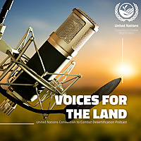 UNCCD Podcast | Voices for the Land