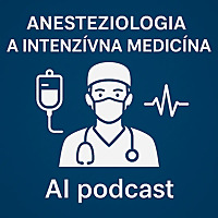 Anesteziológia a intenzívna medicína - AI podcast
