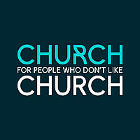 Church for people who don't like Church