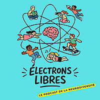 Électrons libres - TDAH, HPI, Autisme, Dys: vivre sa neurodiversité