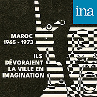 Ils dévoraient la ville en imagination (Maroc, 1965 - 1973)