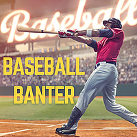 Baseball Banter