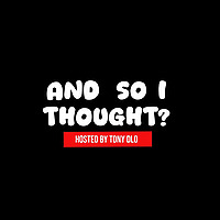 "And So I Thought?"