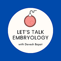 Let’s Talk Embryology with Devesh Bapat