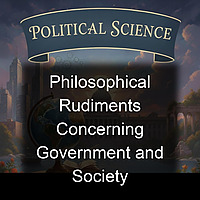 Philosophical Rudiments Concerning Government and Society