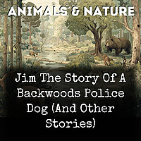 Jim The Story Of A Backwoods Police Dog (And Other Stories)